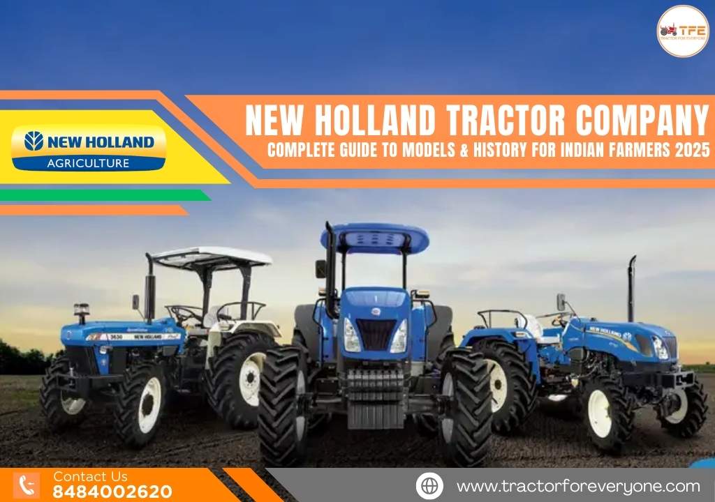 New Holland Tractor Company: Complete Guide to Models & History for Indian Farmers 2025
