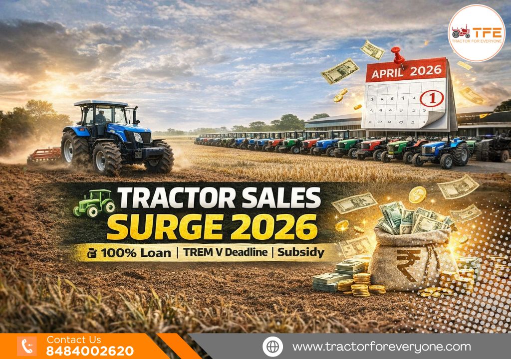 Tractor Sales Surge 2026: TREM V Deadlines, 100% Loans, and Subsidies Explained